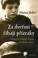 Florian Huber: Za dveřmi číhají přízraky - Německé rodinné drama poválečné doby