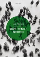 Eva Křížová: Zdraví - kultura - společnost