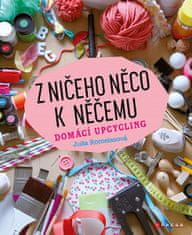 Julia Romeissová: Z ničeho něco k něčemu - Domácí upcycling