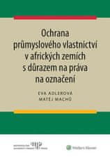 Eva Adlerová: Ochrana průmyslového vlastnictví v afrických zemích - s důrazem na práva na označení