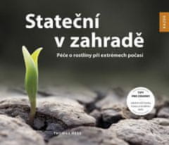 Thomas Hess: Stateční v zahradě - Péče o rostliny při extrémech počasí