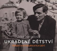 Jitka Neradová: Ukradené dětství - Příběh Svatobořických dětí - CDmp3 (Čte Dana Černá)