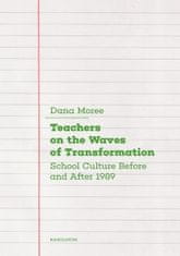 Dana Moreeová: Teachers on the Waves of Transformation - Czech Secondary Schools Before and After 1989