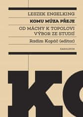 Leszek Engelking;Radim Kopáč: Komu múza přeje - Od Máchy k Topolovi. Výbor ze studií