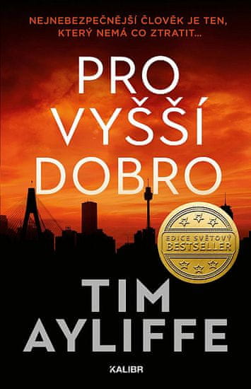 Tim Ayliffe: Pro vyšší dobro - Nejnebezpečnější člověk je ten, který nemá co ztratit ...