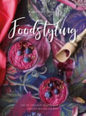 Foodstyling - Jak ze zdánlivě obyčejných jídel vytvořit skvosty na talíři