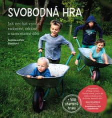 Justina a Petr Danišovi: Svobodná hra - Jak nechat vyrůst radostné, odolné a samostatné děti