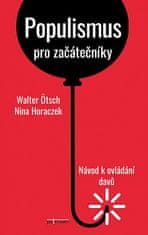 Nina Horaczek;Walter Ötsch: Populismus pro začátečníky: Návod k ovládání davů