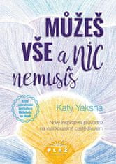 Katy Yaksha: Můžeš vše a nic nemusíš - Nový inspirativní průvodce na vaší kouzelné cestě životem