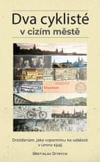 Břetislav Ditrych: Dva cyklisté v cizím městě - Drážďanům, jako vzpomínku na události v únoru 1945