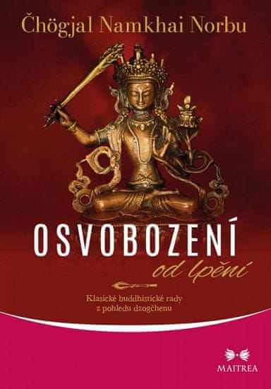 Čhögjal Namkhai Norbu: Osvobození od lpění - Klasické buddhistické rady z pohledu dzogčhenu