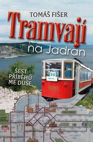 Tomáš Fišer: Tramvají na Jadran - Šest příběhů mé duše