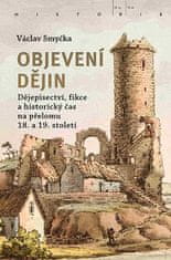 Václav Smyčka: Objevení dějin - Dějepisectví, fikce a historický čas na přelomu 18. a 19. století