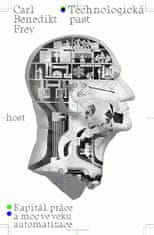 Carl Benedikt Frey: Technologická past - Kapitál, práce a moc ve věku automatizace
