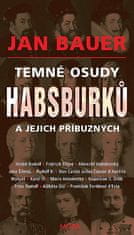 Jan Bauer: Temné osudy Habsburků a jejich příbuzných