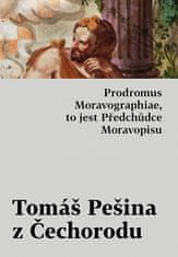 Tomáš Pešina z Čechorodu: Prodromus Moravographiae, to jest Předchůdce Moravopisu