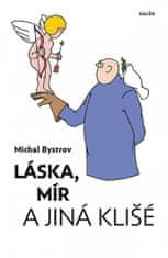 Michal Bystrov: Láska, mír a jiná klišé - Sloupky a úvahy z let 2011-2021