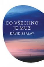 David Szalay: Co všechno je muž