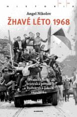 Angel Nikolov: Žhavé léto 1968 - Pražské jaro, "bratrská pomoc" a Bulharská lidová republika