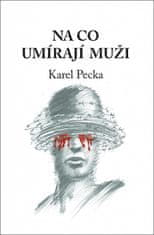 Karel Pecka: Na co umírají muži