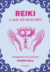 Valerie Oula: Reiki a jak mu rozumět - Energetické léčení