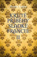 Zbyněk Kašpar: Kruté příběhy sladké Francie II