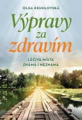 Olga Krumlovská: Výpravy za zdravím - Léčivá místa známá i neznámá