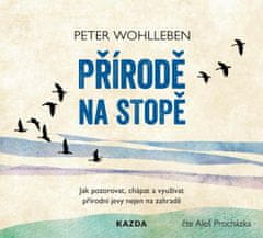 Peter Wohlleben: Přírodě na stopě - Jak pozorovat, chápat a využívat přírodní jevy nejen na zahradě - CDmp3 (Čte Aleš Procházka)