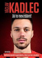 Jan Vacek: Václav Kadlec Já to nevzdám!