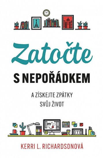 Kerri Richardsonová: Zatočte s nepořádkem - a získejte zpátky svůj život