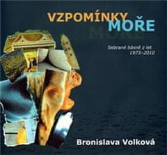 Bronislava Volková: Vzpomínky moře - Sebrané básně z let 1973 - 2010