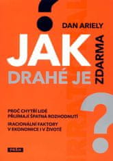 Dan Ariely: Jak drahé je zdarma? - Proč chytří lidé přijímají špatná rozhodnutí?