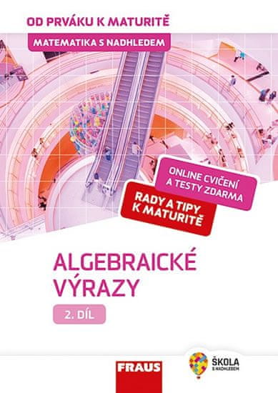 Helena Koldová: Matematika s nadhledem od prváku k maturitě 2 Algebraické výrazy