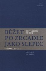 Benjamin Péret: Běžet po zrcadle jako slepec - (Výbor z poezie)