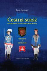 Juraj Hradský: Čestná stráž prezidenta Slovenskej republiky - História a súčasnosť