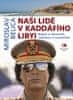 Miroslav Belica: Naši lidé v Kaddáfího Libyi - Nejen o zbraních, semtexu a Lockerbie