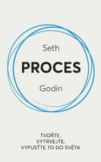 Seth Godin: Proces / Tvořte, vytrvejte, vypusťte to do světa