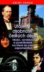 Jan A. Novák: Utajené osobnosti českých dějín - Knihy záhad Vědci, vynálezci a podnikatelé, na které se mělo zapomenout