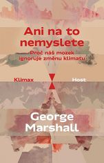 George Marshall: Ani na to nemyslete - Proč náš mozek ignoruje změnu klimatu