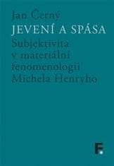 Jan Černý: Jevení a spása - Subjektivita v materiální fenomenologii Michela Henryho