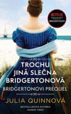 Julia Quinnová: Bridgertonovi – prequel: Trochu jiná slečna Bridgertonová