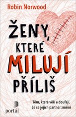 Robin Norwood: Ženy, ktoré príliš milujú - Těm, které věří a doufají, že se jejich partner změní