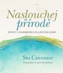 Sri Chinmoy: Naslouchej přírodě - Život v harmonii s planetou Zemí