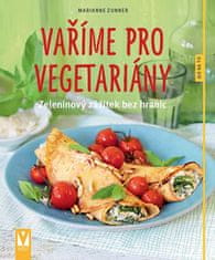 Marianne Zunner: Vaříme pro vegetariány - zeleninový zážitek bez hranic