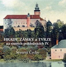 Ladislav Kurka: Hrady, zámky a tvrze na starých pohlednicích IV. Severní Čechy