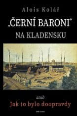 Alois Kolář: Černí baroni na Kladensku