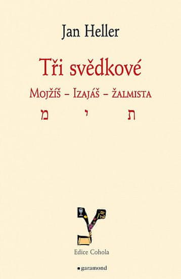 Jan Heller: Tři svědkové. Mojžíš, Izaiáš, žalmista