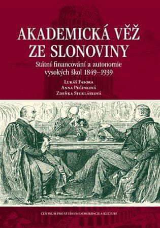 Lukáš Fasora: Akademická věž ze slonoviny - Státní financování a autonomie vysokých škol 1849-1939