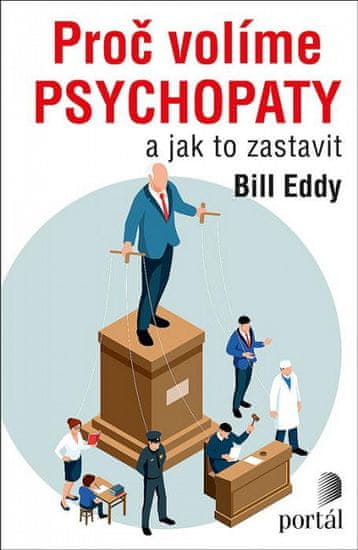 Bill Eddy: Proč volíme psychopaty - a jak to zastavit