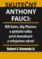 Robert Kennedy: Skutečný Anthony Fauci - Bill Gates, Big Pharma a globální válka proti demokracii a veřejnému zdraví